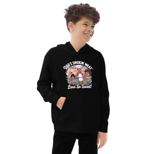 Dad's Smokin' Meat, Love So Sweet! (Kids Fleece Hoodie) - Image 2