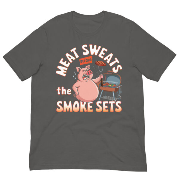 Meat Sweats Before the Smoke Sets! (Unisex T-shirt) - Image 11