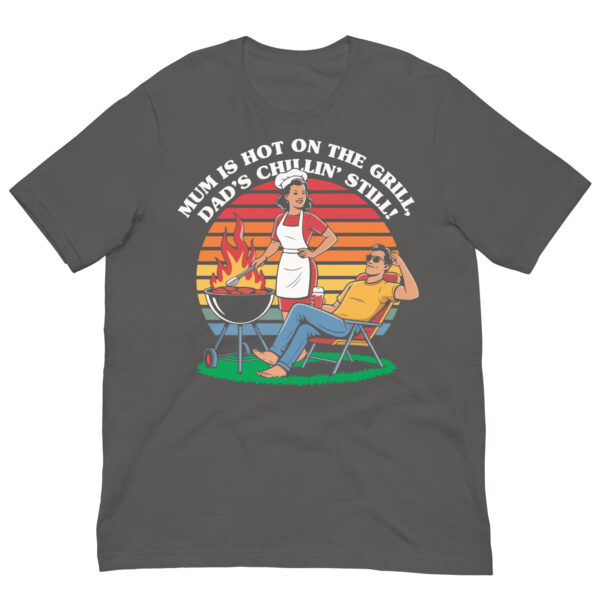 Mum Is Hot on the Grill, Dad’s Chillin’ Still! (Unisex T-shirt) - Image 11
