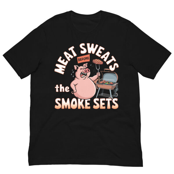 Meat Sweats Before the Smoke Sets! (Unisex T-shirt)