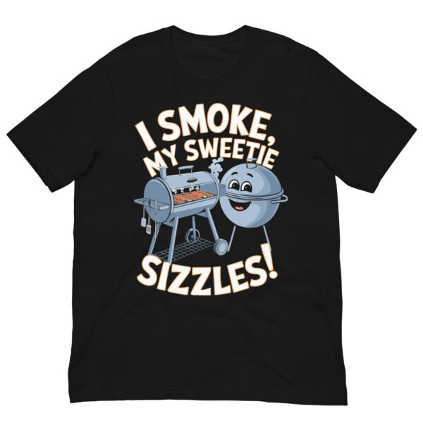 I Smoke, My Sweetie Sizzles! (Unisex T-shirt)