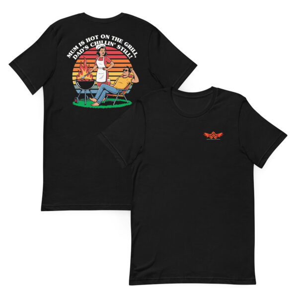 Mum Is Hot on the Grill, Dad’s Chillin’ Still! (Unisex T-shirt with Front Logo)