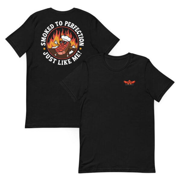 Smoked to Perfection, Just Like Me! (Unisex T-shirt with Front Logo)