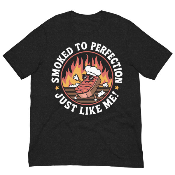 Smoked to Perfection, Just Like Me! (Unisex t-shirt) - Image 2