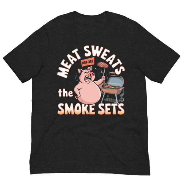 Meat Sweats Before the Smoke Sets! (Unisex T-shirt) - Image 2