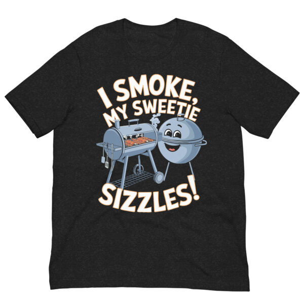 I Smoke, My Sweetie Sizzles! (Unisex T-shirt) - Image 2