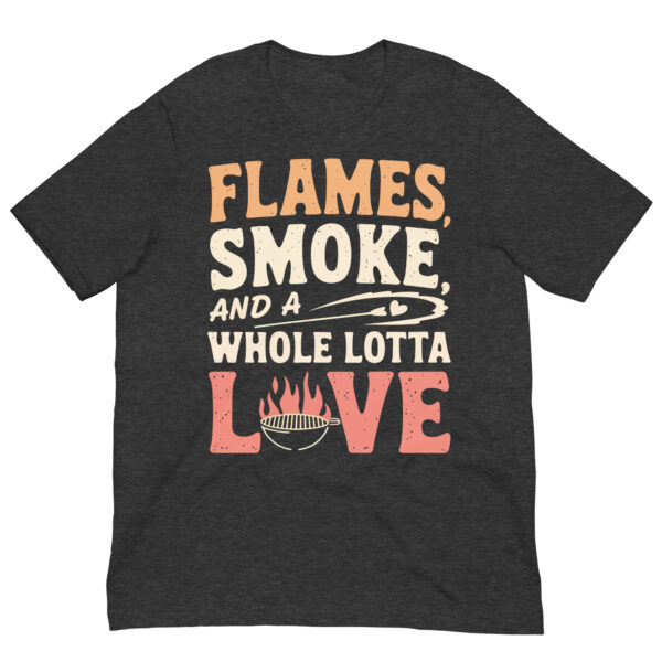 Flames, Smoke, and a Whole Lotta Love! (Unisex T-shirt) - Image 9