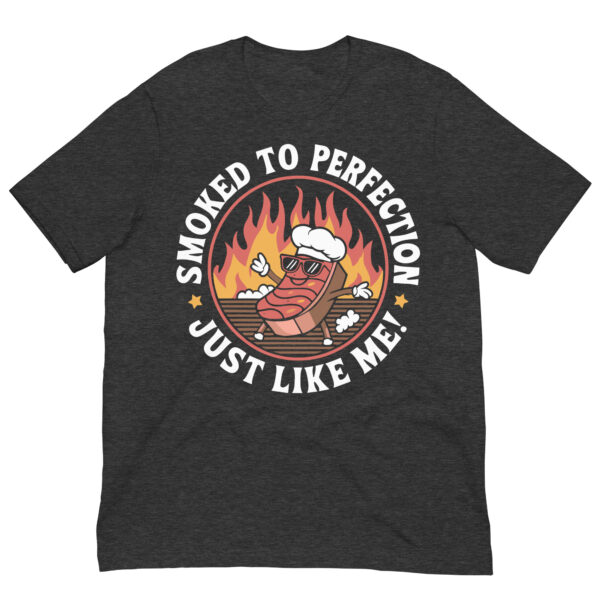 Smoked to Perfection, Just Like Me! (Unisex t-shirt) - Image 9