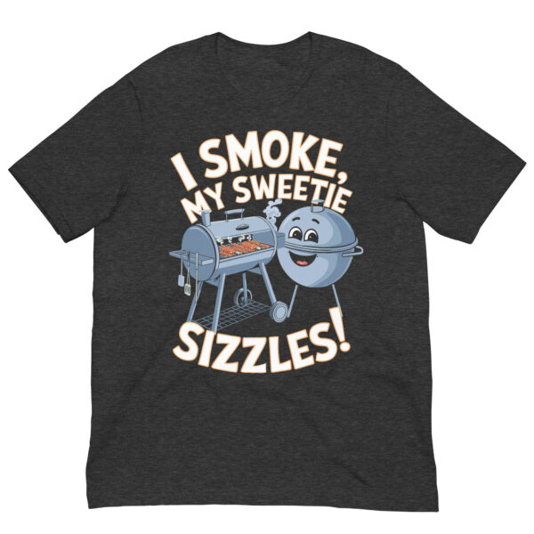 I Smoke, My Sweetie Sizzles! (Unisex T-shirt) - Image 9