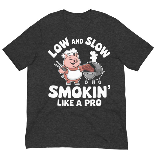 Low and Slow, Smokin' Like a Pro! (Unisex T-shirt) - Image 9