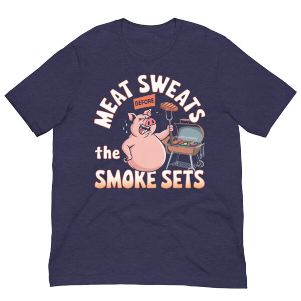 Meat Sweats Before the Smoke Sets! (Unisex T-shirt) - Image 7