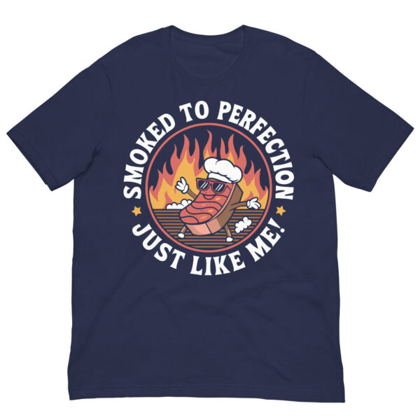 Smoked to Perfection, Just Like Me! (Unisex t-shirt) - Image 5