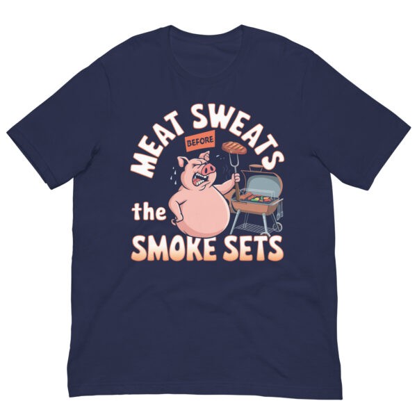 Meat Sweats Before the Smoke Sets! (Unisex T-shirt) - Image 5