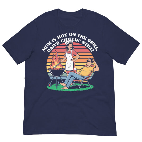 Mum Is Hot on the Grill, Dad’s Chillin’ Still! (Unisex T-shirt) - Image 5