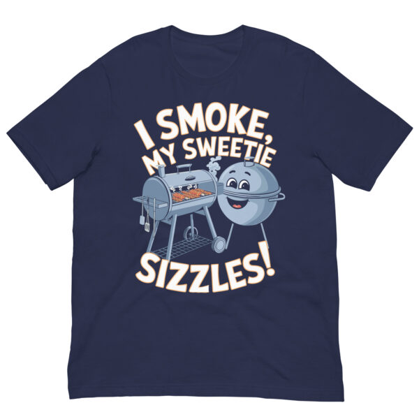 I Smoke, My Sweetie Sizzles! (Unisex T-shirt) - Image 5