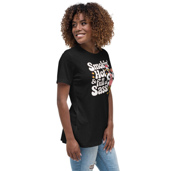 Smokin' Hot & Full of Sass” T-shirt! (Women's Relaxed T-Shirt) - Image 7